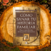 Cómo Sanar tu Historia Familiar