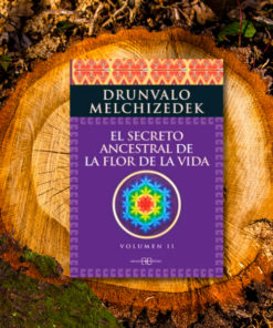El Secreto Ancestral de la Flor de la Vida. Volumen II